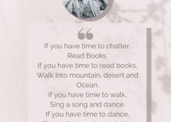 If you have time to chatter, Read Books. If you have time to read books, Walk into mountain, desert and Ocean. If you have time to walk, Sing a song and dance. If you have time to dance, Sit quietly, you, happy lucky idiot.