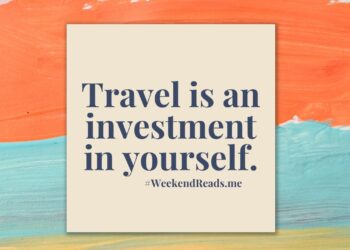 Travel is an investment in yourself.